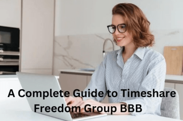 A Complete Guide to Timeshare Freedom Group BBB